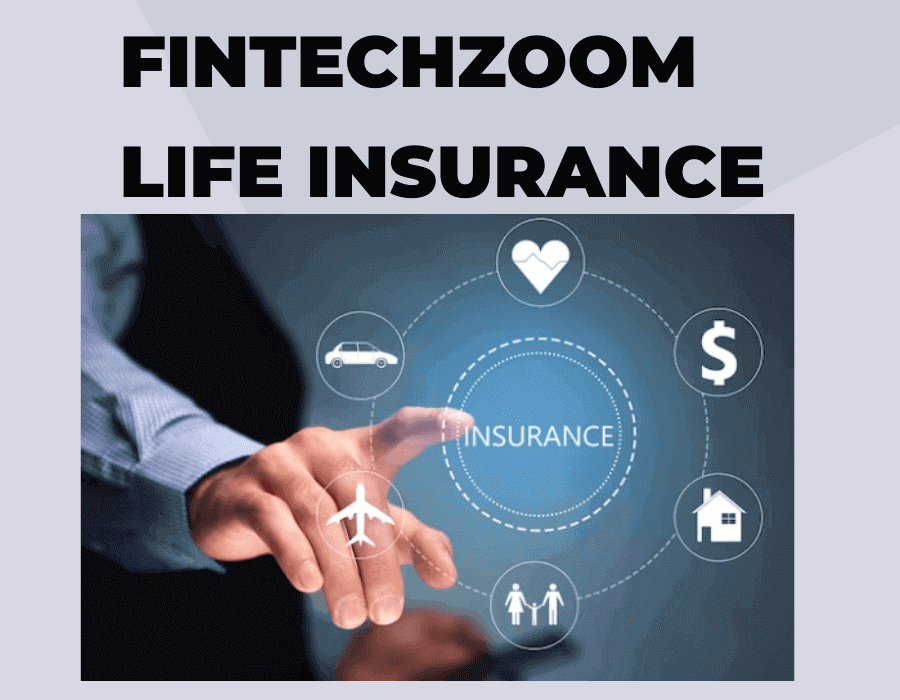 Fintechzoom Life Insurance: Safeguarding Your Future